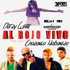 (98) Charanga Habanera Ft  Patry White - Al Rojo Vivo [ DJ Fox ' 15 ]
