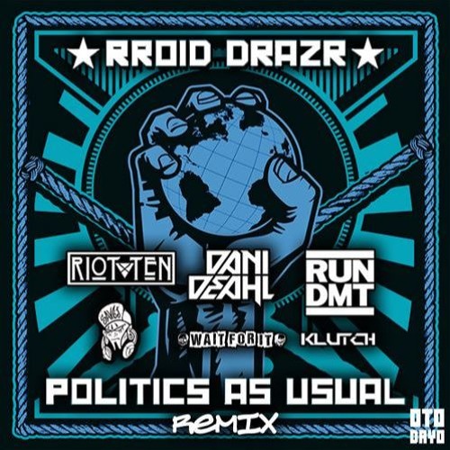 Rroid Drazr - Politics As Usual (Wait For It Remix) FREE DOWNLOAD!