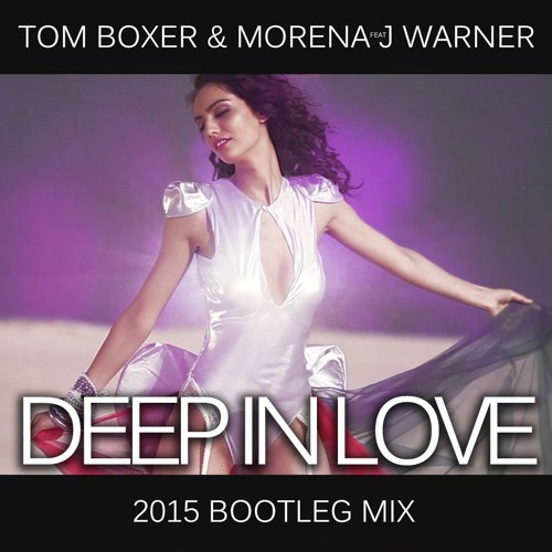 Tom Boxer & Morena Feat J Warner - Deep In Love (2015 Bootleg)