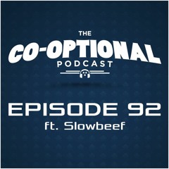 The Co-Optional Podcast Ep. 92 ft. Slowbeef [strong language] - September 13, 2015