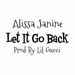 Alissa Janine - Let It Go Back (Prod By Lil Gucci)