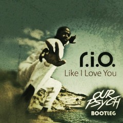 R.I.O - Like I Love You (Our Psych Bootleg)[FREE DOWNLOAD]