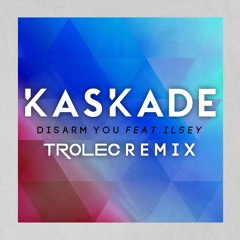 Kaskade Feat. Ilsey - Disarm You (Trolec Remix)