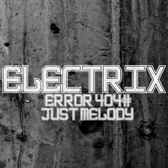 Electrix - Error 404# (Only Melody)
