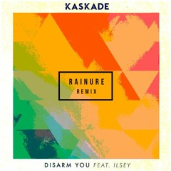 Kaskade Ft. Ilsey - Disarm You (Rainure Remix)[FREE DOWNLOAD]