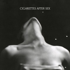 Cigarettes After Sex - Our Last Day