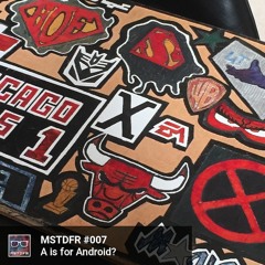 #007: A is for Android?