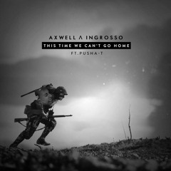 Axwell  Ingrosso - This Time We Can't Go Home (LowDown Edit)
