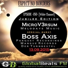 MicroV3rsum & Boss Axis - Expect No Borders -050- @ GlobalBeats FM [White Channel] // 13.09.2015