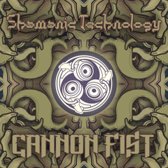 Shamanic Technology - Cannon Fist