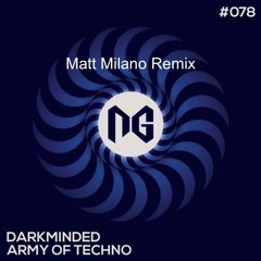 Darkminded - Army Of Techno (Matt Milano Remix) CUT [NG RECORDS]