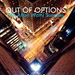 OUT OF OPTIONS  // The Allan Watts Samples