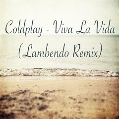 Coldplay - Viva La Vida (Lambendo Remix)