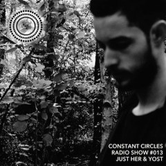 Constant Circles Radio 013 w/ Just Her & Yost