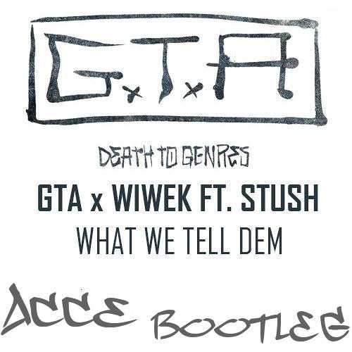 GTA X Wiwek Ft. Stush - What We Tell Dem (ACCE Bootleg) Support GTA_