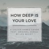 Calvin Harris - How Deep Is Your Love (GERST X DJ Ravine Edit) CLICK "BUY" FOR A FREE DOWNLOAD!