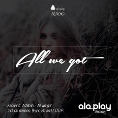 Kasúal feat. Ashibah - All We Got (Bruno Be Remix)
