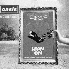 Oasis, Major Lazer & DJ Snake - Wonderwall Lean On(Thommé MashuP)