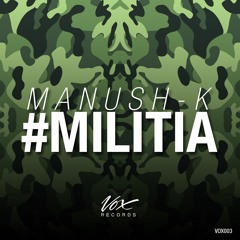 Manush-K - #Militia (Original Mix) [Out Now!]