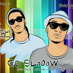 Jeed Rogers Feat EL And LuLu King Go Slow X Love