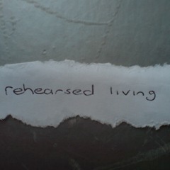 Rehearsed Living - Memorised