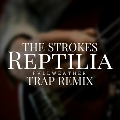 The Strokes - Reptilia (Fvllweather Trap Remix)