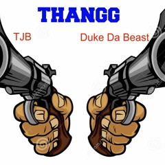 THANGG Ft Duke Da Beast