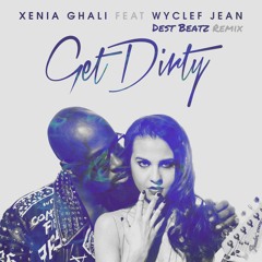 Xenia Ghali Ft. Wyclef Jean - Get Dirty (Dest Beatz Remix)*FREE DOWNLOAD*