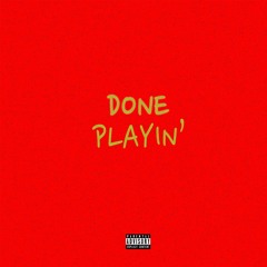 Done Playin' (Prod. Pdub)