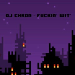 DJ Chron - Fuckin' Wit'