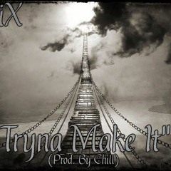 MiX- Tryna Make It (Prod. By Chill)
