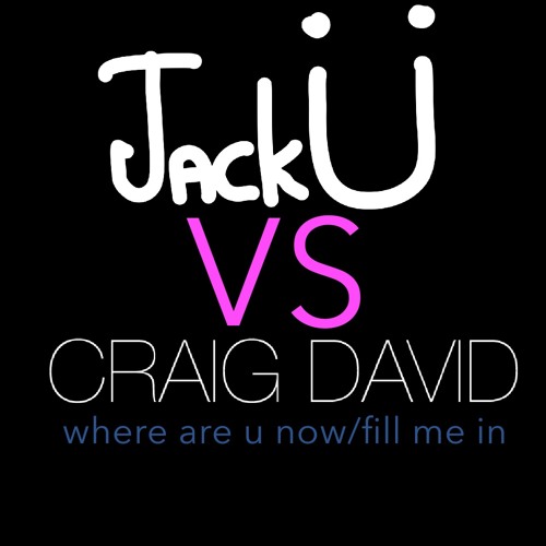 Where Are Ü Now/Fill Me In (XVXZ MASHUP) - Jack Ü/Craig David