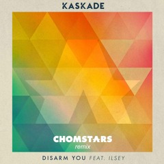 Kaskade ft. Ilsey - Disarm You (Chomstars Remix)