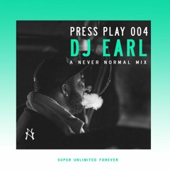 PRESS PLAY 004 - DJ Earl 'Super Unlimited Forever' • A Never Normal Mix