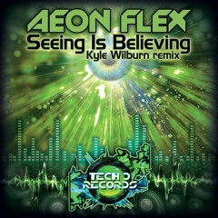 Aeon Flex - Seeing Is Believing EP (Kyle Wilburn Remix) **OUT NOW VIA TECH D RECORDS**
