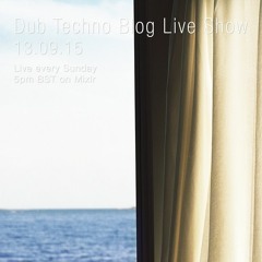 Dub Techno Blog Live Show 056 - Mixlr - 13.09.15