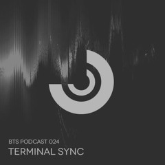 BTS PODCAST 024 - Terminal Sync