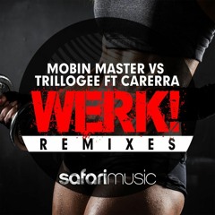 Mobin Master Vs Trillogee - WERK! Ft Carerra (Excellia Remix) *Supported by James Egbert*