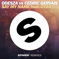 ODESZA vs Cedric Gervais - Say My Name feat. Zyra (Remix) [OUT NOW]
