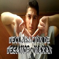 Declaración De Desamor - Maxan