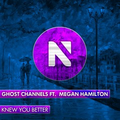 Ghost Channels Ft. Megan Hamilton - Knew You Better