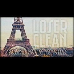 Loser Clean - You & I Going To Paris