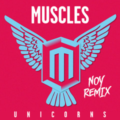 Muscles – Unicorns (Noy Remix)