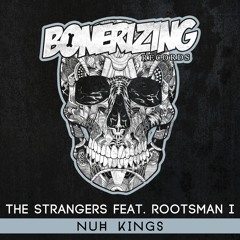 The Strangers feat. Rootsman I - Nuh Kings [Bonerizing Records] Out Now!