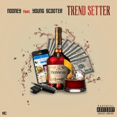 Nooney ft. Young Scooter - Trend Setter