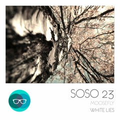 Moosefly - White Lies (Oliver Schories Remix) - SOSO#23 - out: 2nd-Oct 2015