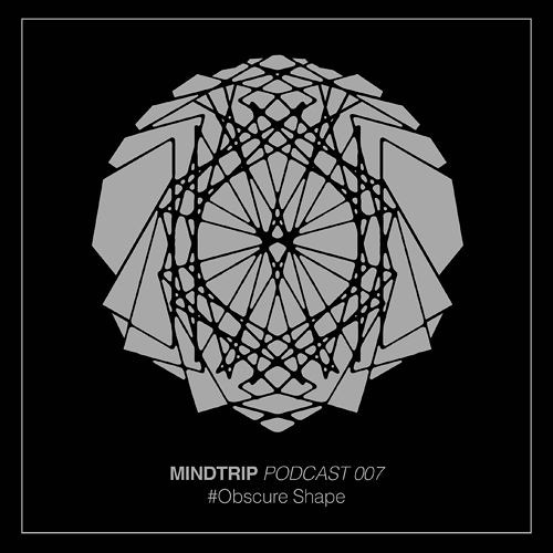 MindTrip Podcast 007 - Obscure Shape