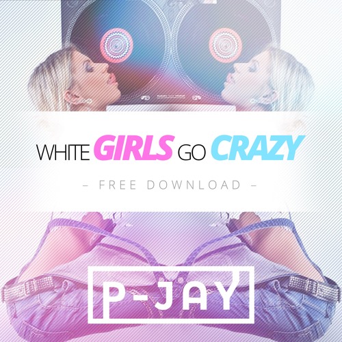 Stream White Girls Go Crazy (P Jay Mixtape) by PJay Listen online for free on SoundCloud