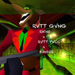 RVTT GVNG (RH!NO x RVT PVCC x B3NDER)