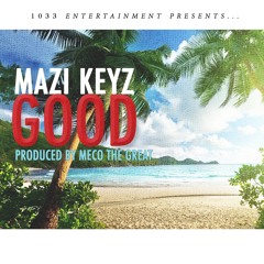 Mazi Keyz - Good Ft. Bryant Stroud [Prod. By Meco The Great]